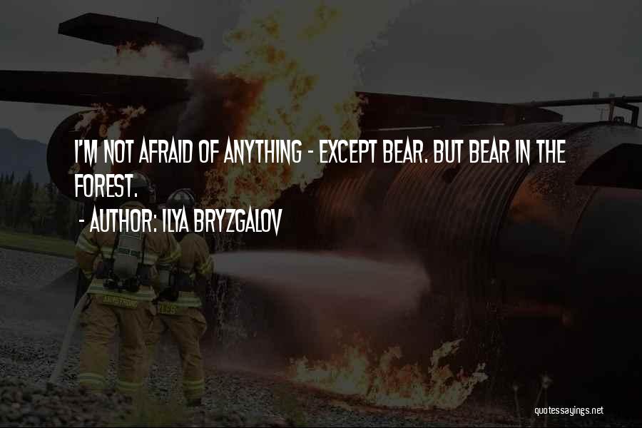 Ilya Bryzgalov Quotes: I'm Not Afraid Of Anything - Except Bear. But Bear In The Forest.
