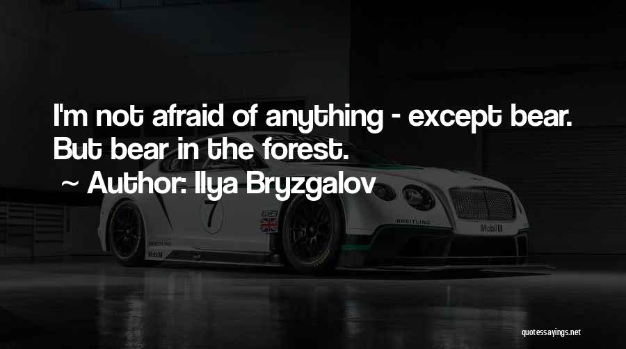 Ilya Bryzgalov Quotes: I'm Not Afraid Of Anything - Except Bear. But Bear In The Forest.