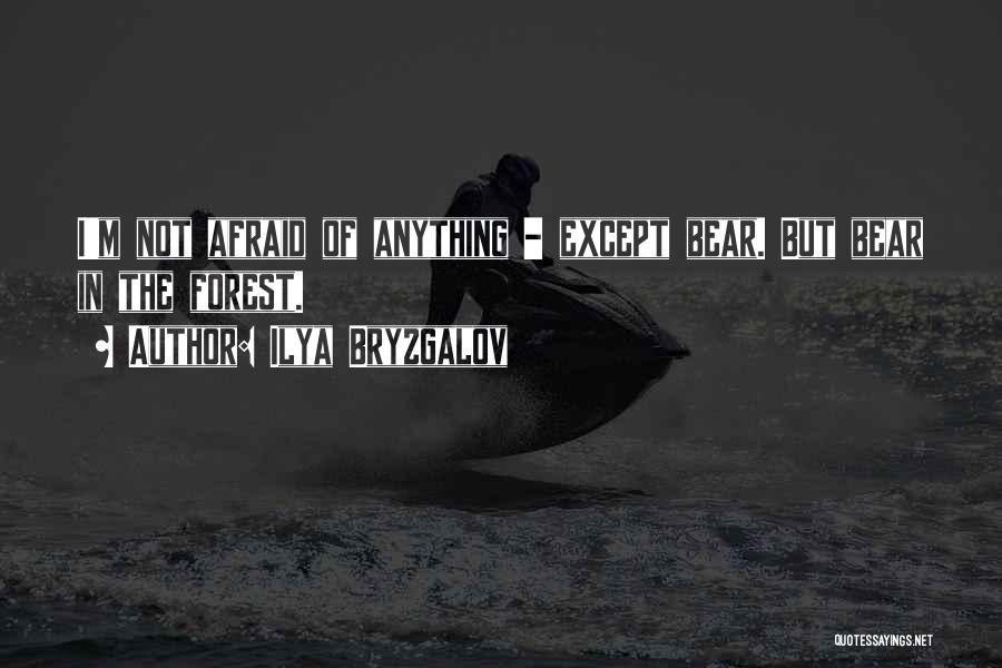Ilya Bryzgalov Quotes: I'm Not Afraid Of Anything - Except Bear. But Bear In The Forest.