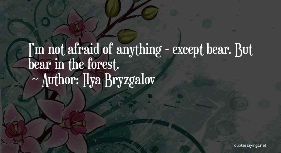 Ilya Bryzgalov Quotes: I'm Not Afraid Of Anything - Except Bear. But Bear In The Forest.