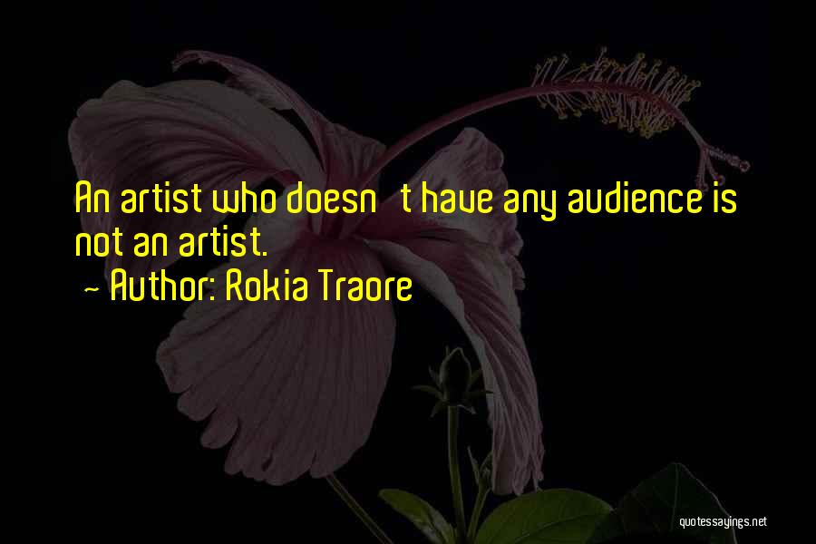 Rokia Traore Quotes: An Artist Who Doesn't Have Any Audience Is Not An Artist.