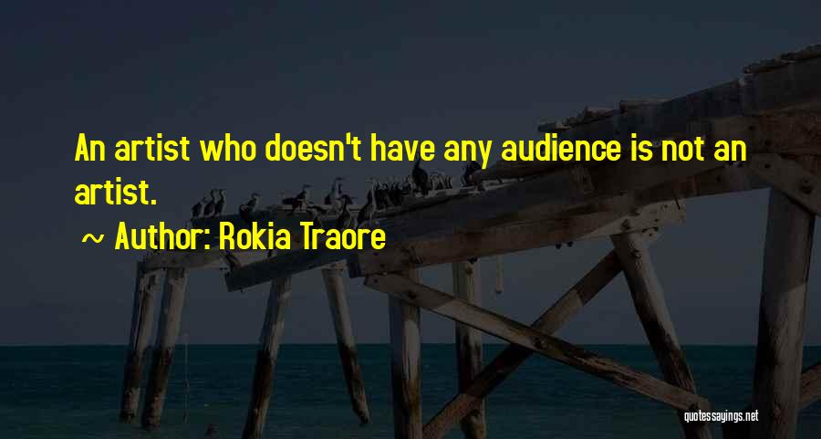 Rokia Traore Quotes: An Artist Who Doesn't Have Any Audience Is Not An Artist.