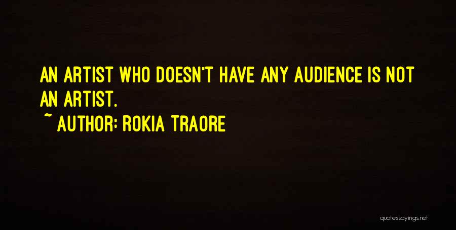 Rokia Traore Quotes: An Artist Who Doesn't Have Any Audience Is Not An Artist.