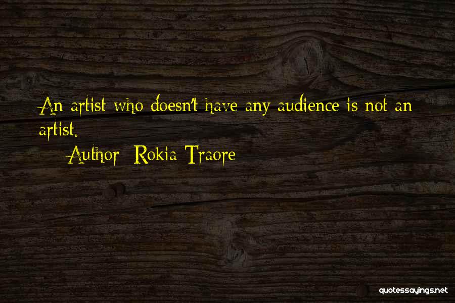 Rokia Traore Quotes: An Artist Who Doesn't Have Any Audience Is Not An Artist.