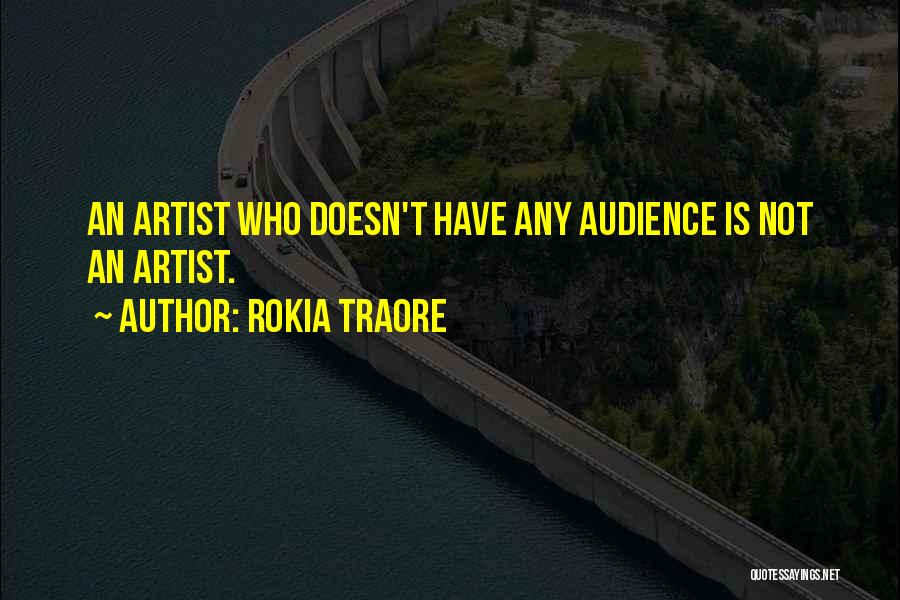 Rokia Traore Quotes: An Artist Who Doesn't Have Any Audience Is Not An Artist.