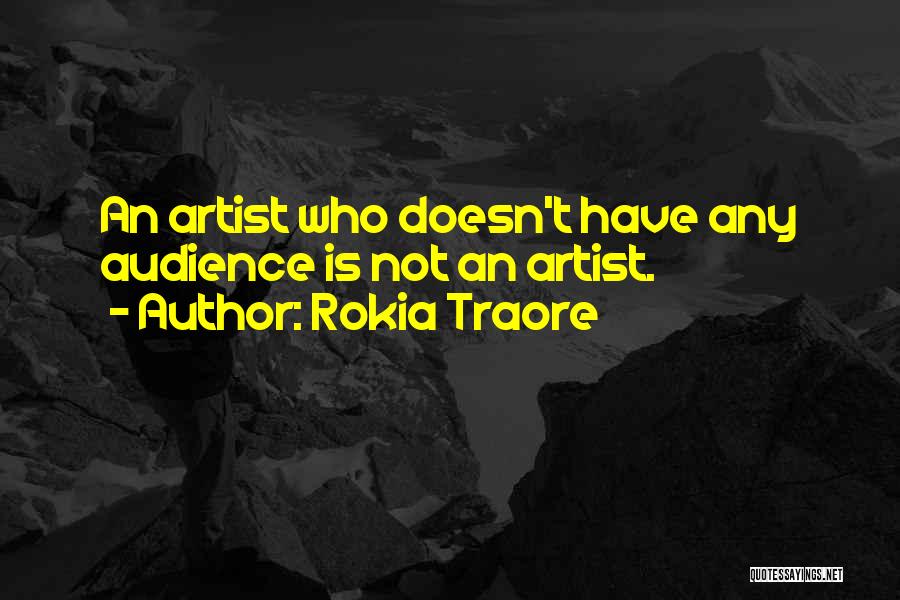 Rokia Traore Quotes: An Artist Who Doesn't Have Any Audience Is Not An Artist.