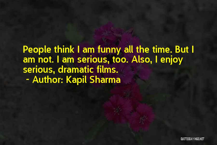 Kapil Sharma Quotes: People Think I Am Funny All The Time. But I Am Not. I Am Serious, Too. Also, I Enjoy Serious,