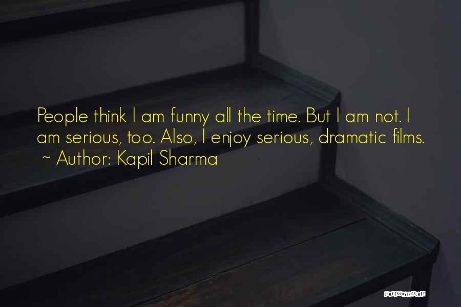 Kapil Sharma Quotes: People Think I Am Funny All The Time. But I Am Not. I Am Serious, Too. Also, I Enjoy Serious,
