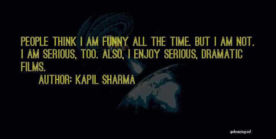 Kapil Sharma Quotes: People Think I Am Funny All The Time. But I Am Not. I Am Serious, Too. Also, I Enjoy Serious,