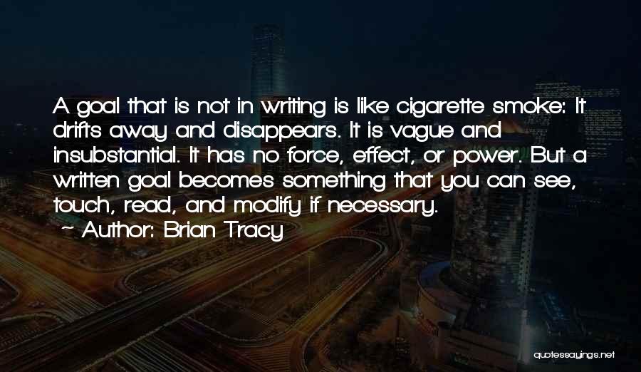 Brian Tracy Quotes: A Goal That Is Not In Writing Is Like Cigarette Smoke: It Drifts Away And Disappears. It Is Vague And