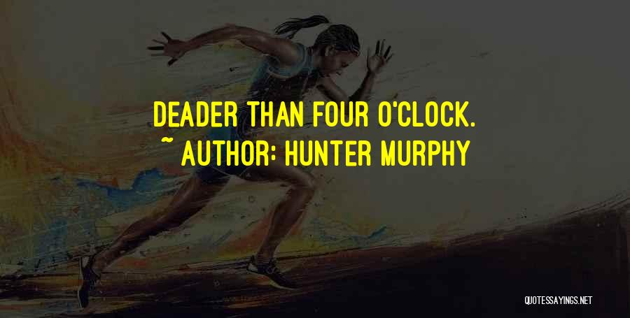 Hunter Murphy Quotes: Deader Than Four O'clock.