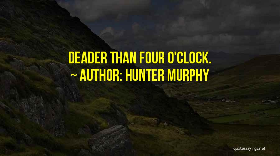 Hunter Murphy Quotes: Deader Than Four O'clock.