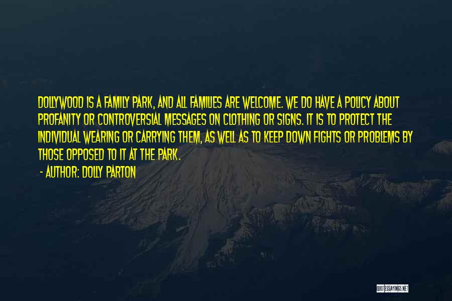 Dolly Parton Quotes: Dollywood Is A Family Park, And All Families Are Welcome. We Do Have A Policy About Profanity Or Controversial Messages