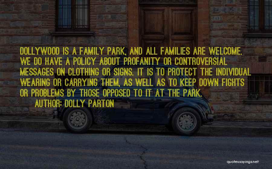 Dolly Parton Quotes: Dollywood Is A Family Park, And All Families Are Welcome. We Do Have A Policy About Profanity Or Controversial Messages