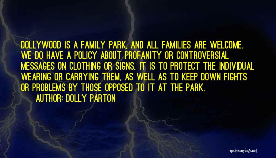 Dolly Parton Quotes: Dollywood Is A Family Park, And All Families Are Welcome. We Do Have A Policy About Profanity Or Controversial Messages
