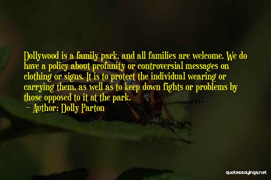 Dolly Parton Quotes: Dollywood Is A Family Park, And All Families Are Welcome. We Do Have A Policy About Profanity Or Controversial Messages