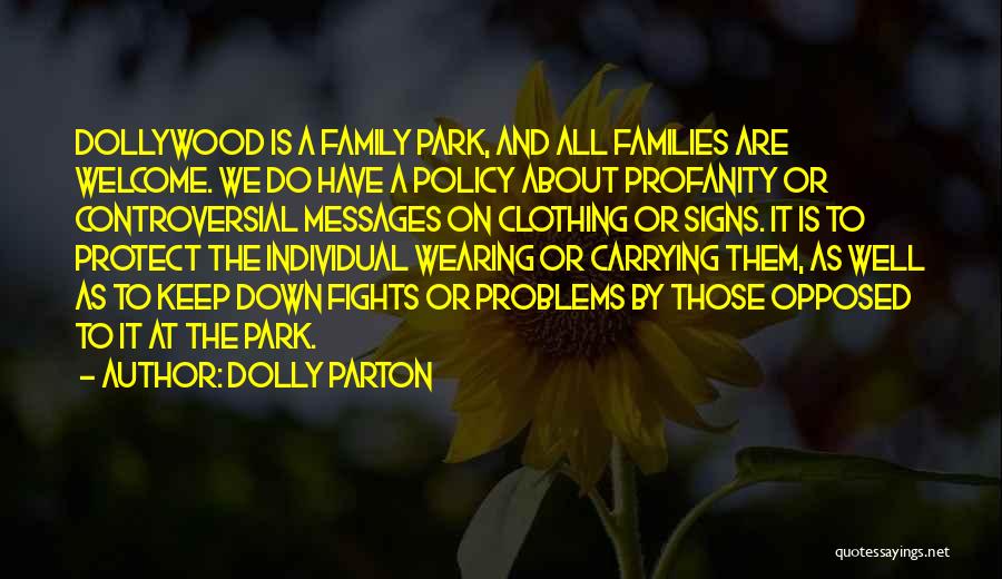 Dolly Parton Quotes: Dollywood Is A Family Park, And All Families Are Welcome. We Do Have A Policy About Profanity Or Controversial Messages