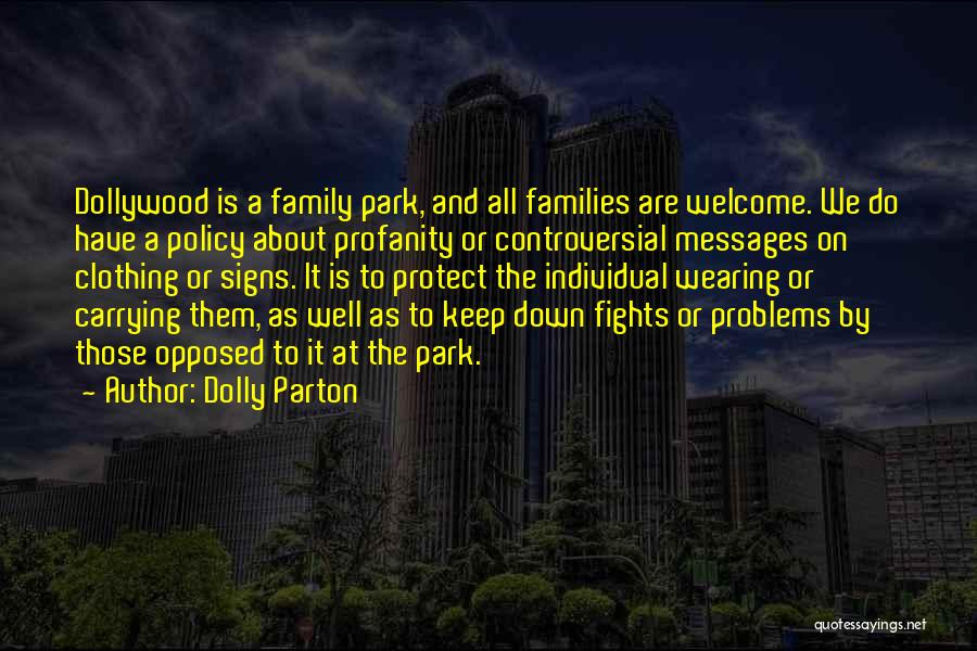Dolly Parton Quotes: Dollywood Is A Family Park, And All Families Are Welcome. We Do Have A Policy About Profanity Or Controversial Messages