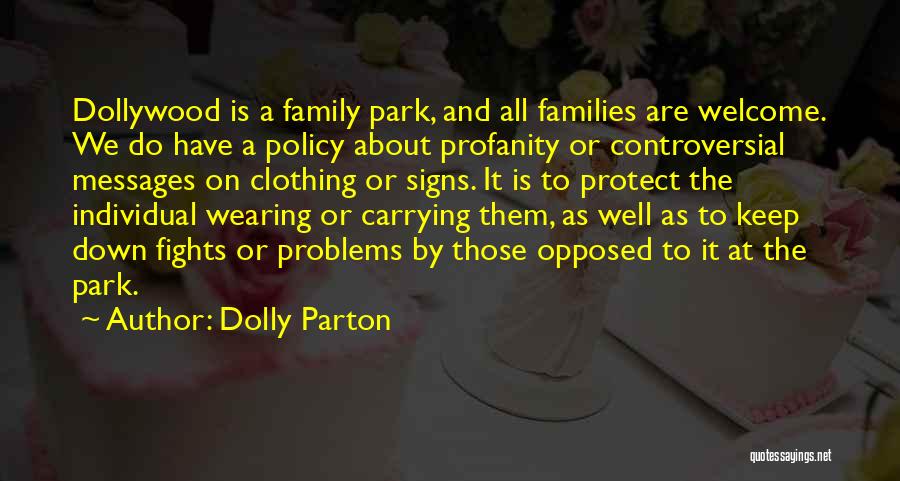 Dolly Parton Quotes: Dollywood Is A Family Park, And All Families Are Welcome. We Do Have A Policy About Profanity Or Controversial Messages