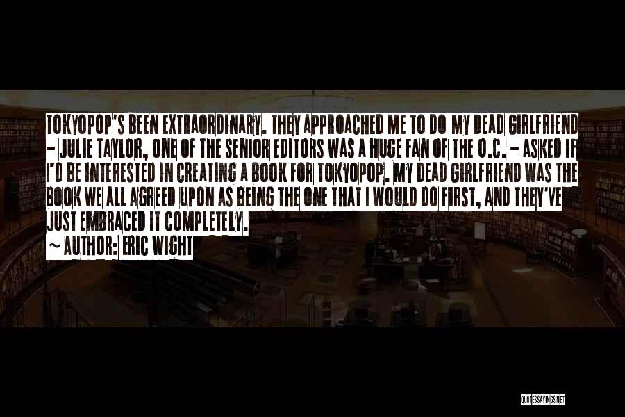 Eric Wight Quotes: Tokyopop's Been Extraordinary. They Approached Me To Do My Dead Girlfriend - Julie Taylor, One Of The Senior Editors Was