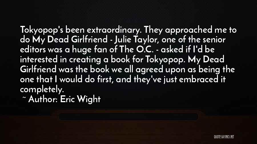 Eric Wight Quotes: Tokyopop's Been Extraordinary. They Approached Me To Do My Dead Girlfriend - Julie Taylor, One Of The Senior Editors Was