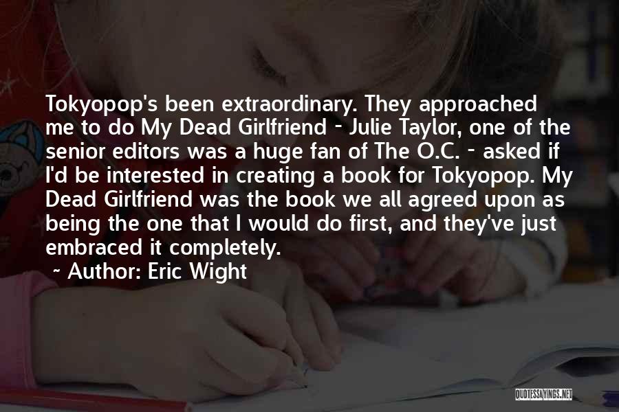 Eric Wight Quotes: Tokyopop's Been Extraordinary. They Approached Me To Do My Dead Girlfriend - Julie Taylor, One Of The Senior Editors Was