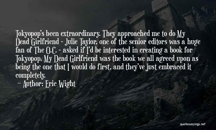 Eric Wight Quotes: Tokyopop's Been Extraordinary. They Approached Me To Do My Dead Girlfriend - Julie Taylor, One Of The Senior Editors Was