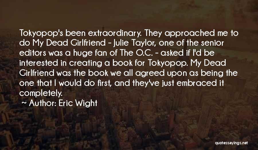 Eric Wight Quotes: Tokyopop's Been Extraordinary. They Approached Me To Do My Dead Girlfriend - Julie Taylor, One Of The Senior Editors Was