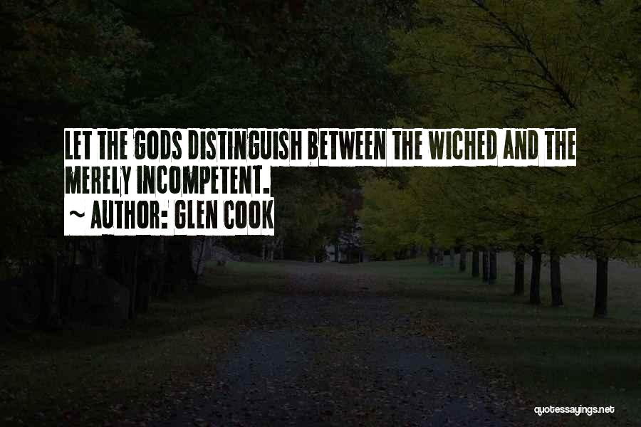 Glen Cook Quotes: Let The Gods Distinguish Between The Wiched And The Merely Incompetent.