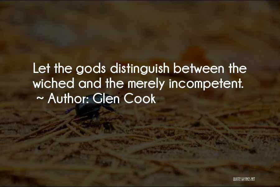 Glen Cook Quotes: Let The Gods Distinguish Between The Wiched And The Merely Incompetent.