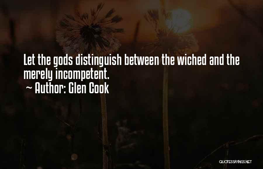 Glen Cook Quotes: Let The Gods Distinguish Between The Wiched And The Merely Incompetent.