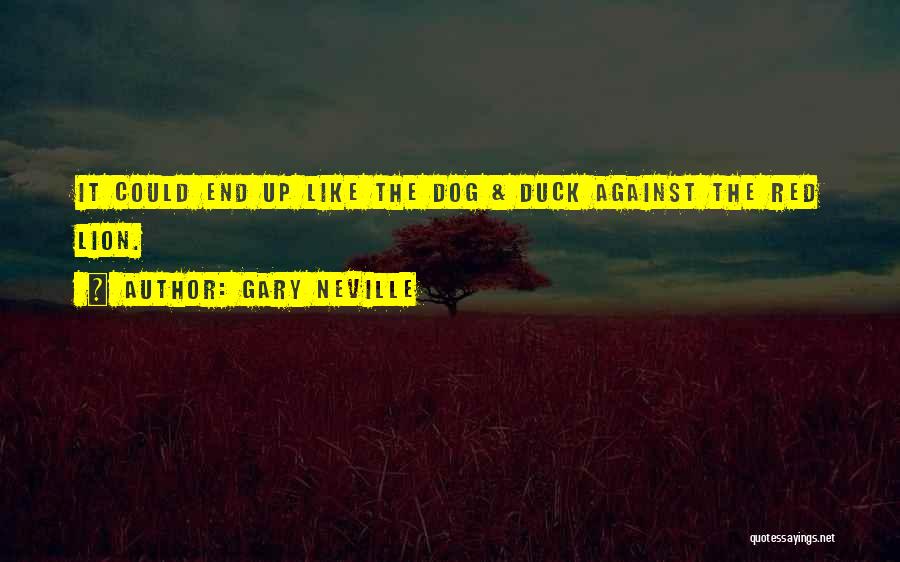 Gary Neville Quotes: It Could End Up Like The Dog & Duck Against The Red Lion.