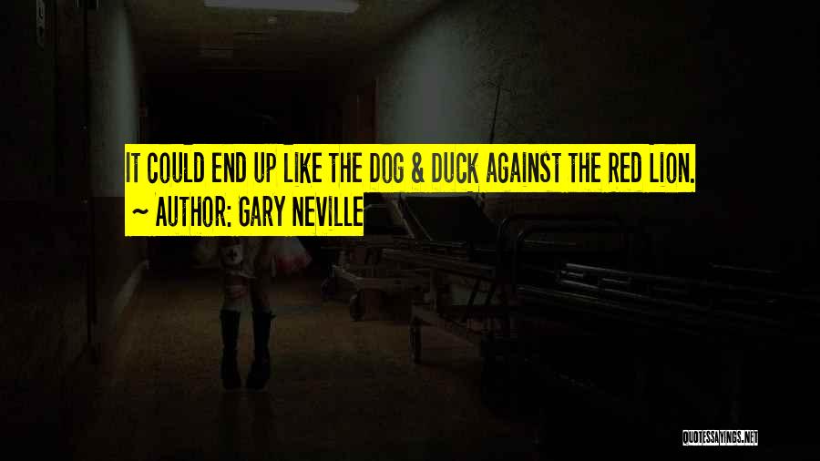 Gary Neville Quotes: It Could End Up Like The Dog & Duck Against The Red Lion.