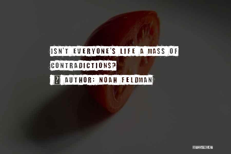 Noah Feldman Quotes: Isn't Everyone's Life A Mass Of Contradictions?