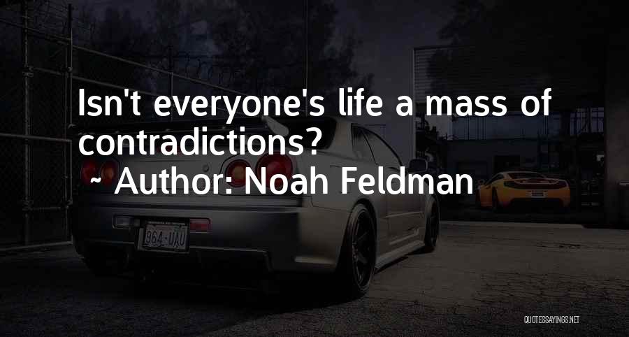 Noah Feldman Quotes: Isn't Everyone's Life A Mass Of Contradictions?