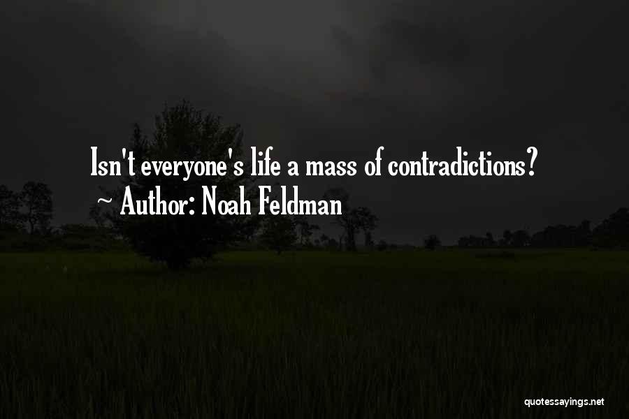 Noah Feldman Quotes: Isn't Everyone's Life A Mass Of Contradictions?