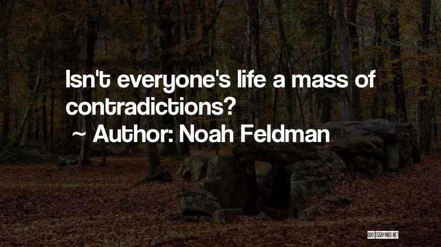 Noah Feldman Quotes: Isn't Everyone's Life A Mass Of Contradictions?