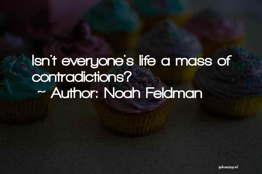 Noah Feldman Quotes: Isn't Everyone's Life A Mass Of Contradictions?