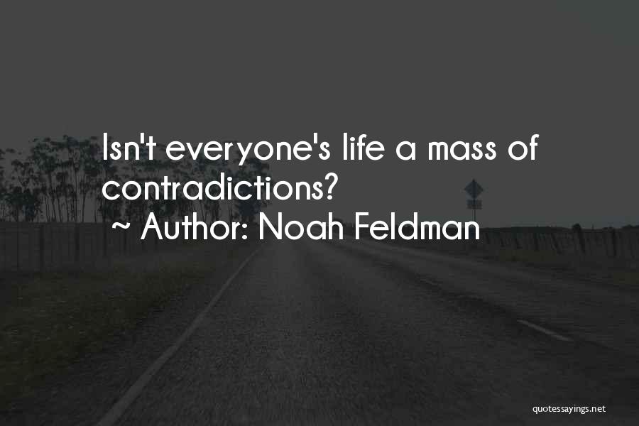 Noah Feldman Quotes: Isn't Everyone's Life A Mass Of Contradictions?