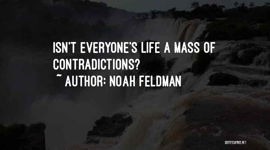 Noah Feldman Quotes: Isn't Everyone's Life A Mass Of Contradictions?