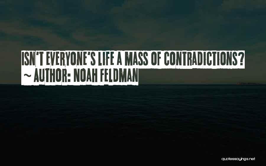 Noah Feldman Quotes: Isn't Everyone's Life A Mass Of Contradictions?