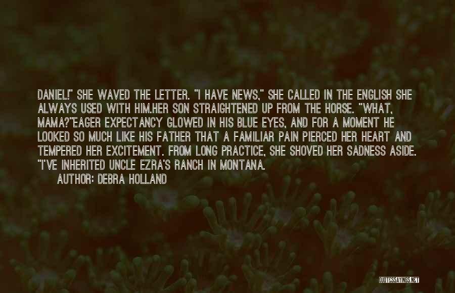 Debra Holland Quotes: Daniel! She Waved The Letter. I Have News, She Called In The English She Always Used With Him.her Son Straightened