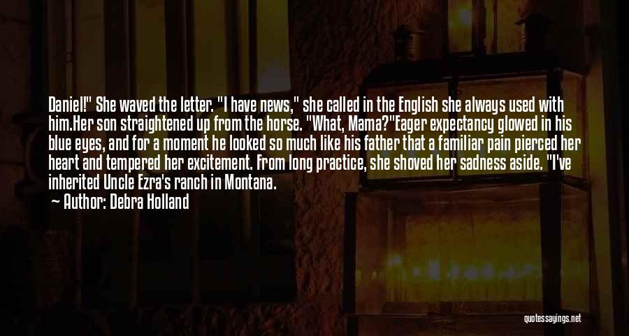 Debra Holland Quotes: Daniel! She Waved The Letter. I Have News, She Called In The English She Always Used With Him.her Son Straightened