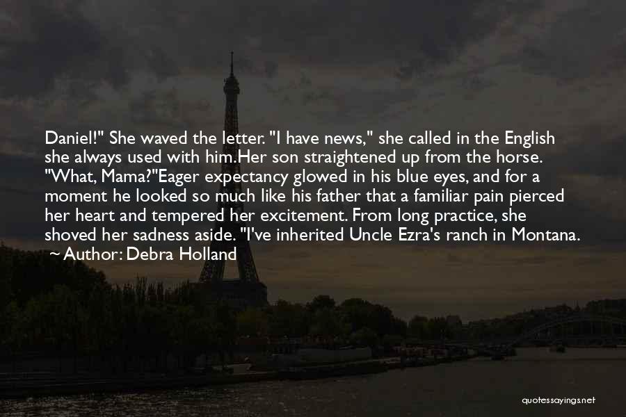 Debra Holland Quotes: Daniel! She Waved The Letter. I Have News, She Called In The English She Always Used With Him.her Son Straightened