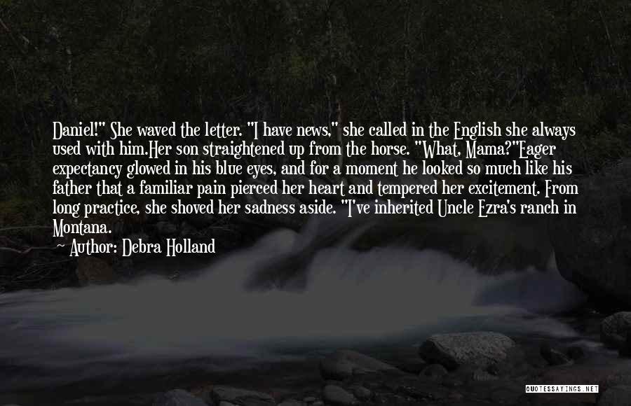 Debra Holland Quotes: Daniel! She Waved The Letter. I Have News, She Called In The English She Always Used With Him.her Son Straightened