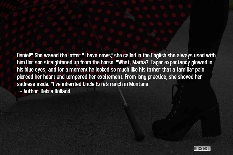 Debra Holland Quotes: Daniel! She Waved The Letter. I Have News, She Called In The English She Always Used With Him.her Son Straightened