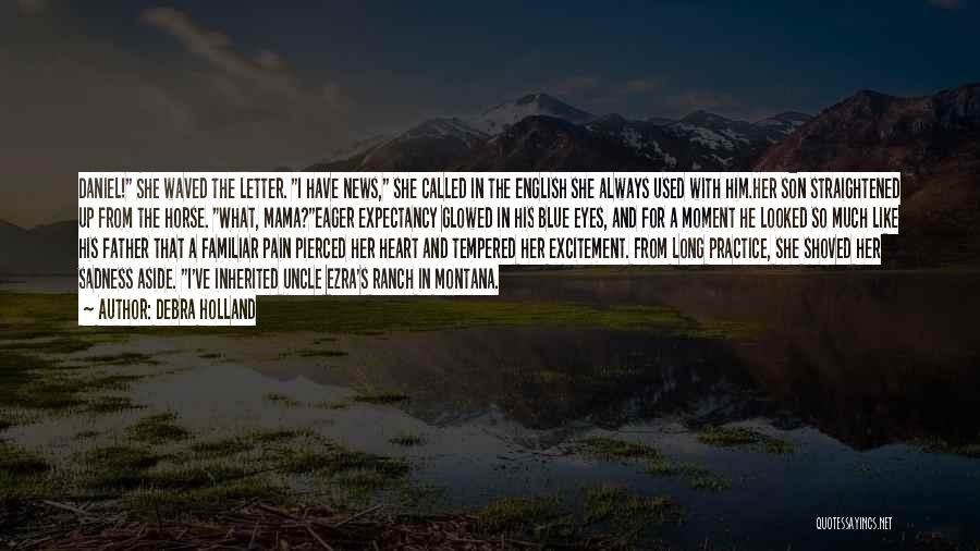 Debra Holland Quotes: Daniel! She Waved The Letter. I Have News, She Called In The English She Always Used With Him.her Son Straightened