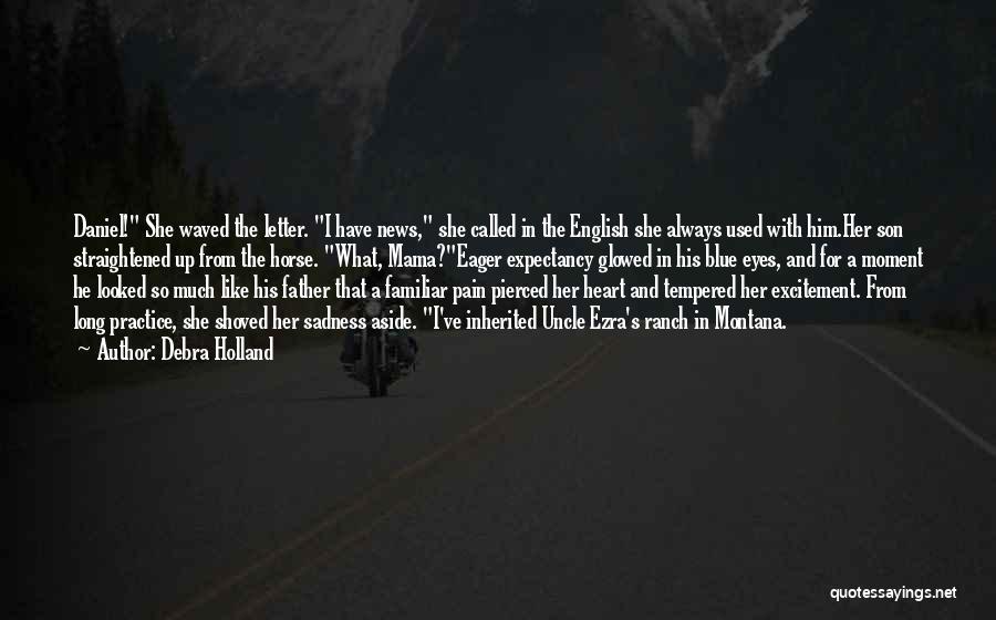 Debra Holland Quotes: Daniel! She Waved The Letter. I Have News, She Called In The English She Always Used With Him.her Son Straightened