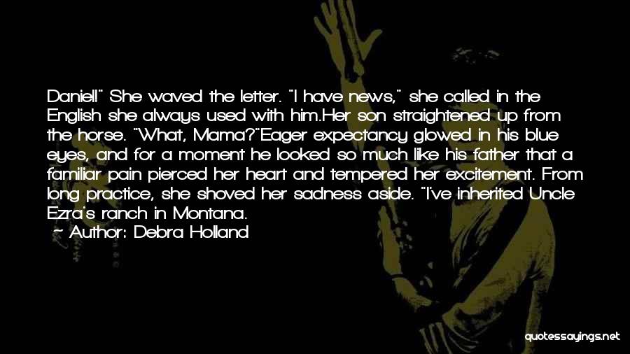 Debra Holland Quotes: Daniel! She Waved The Letter. I Have News, She Called In The English She Always Used With Him.her Son Straightened