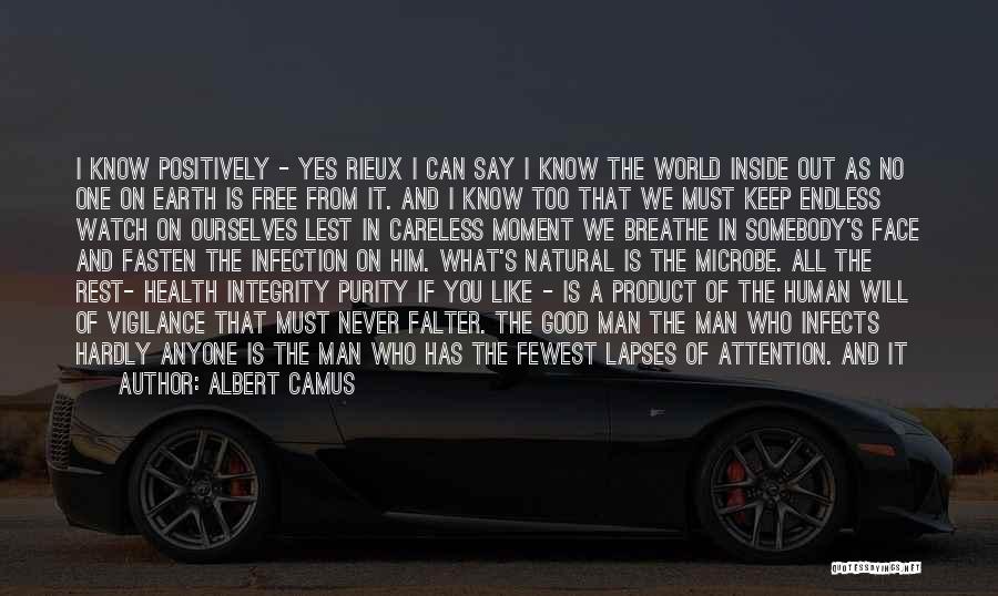 Albert Camus Quotes: I Know Positively - Yes Rieux I Can Say I Know The World Inside Out As No One On Earth